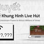 Bí Quyết Thiết Kế Khung Hình Live – Hút Về Triệu View!