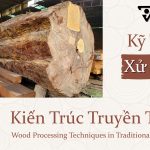 Kỹ Thuật Xử Lý Gỗ Trong Kiến Trúc Truyền Thống