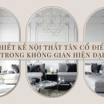 Thiết Kế Nội Thất Tân Cổ Điển Trong Không Gian Hiện Đại